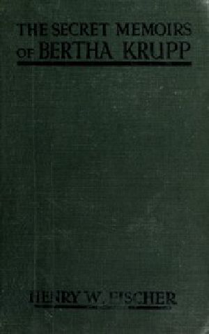 [Gutenberg 44979] • The Secret Memoirs of Bertha Krupp / From the Papers and Diaries of Chief Gouvernante Baroness D'Alteville